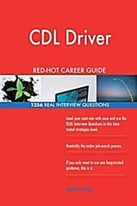 CDL Driver Red-Hot Career Guide; 1256 Real Interview Questions (Paperback)