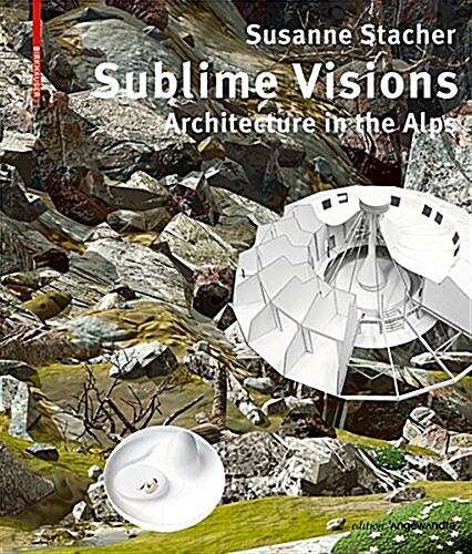 Sublime Visions: Architecture in the Alps (Paperback)