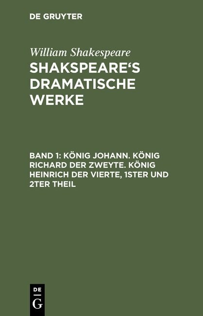 K?ig Johann. K?ig Richard Der Zweyte. K?ig Heinrich Der Vierte. Theil 1 Und 2 (Hardcover, Reprint 2017)