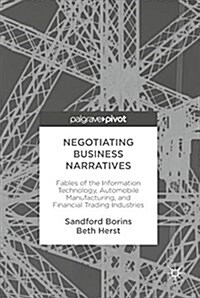 Negotiating Business Narratives: Fables of the Information Technology, Automobile Manufacturing, and Financial Trading Industries (Hardcover, 2018)
