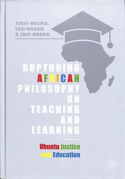 Rupturing African Philosophy on Teaching and Learning: Ubuntu Justice and Education (Hardcover, 2018)