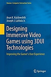 Designing Immersive Video Games Using 3dui Technologies: Improving the Gamers User Experience (Hardcover, 2018)