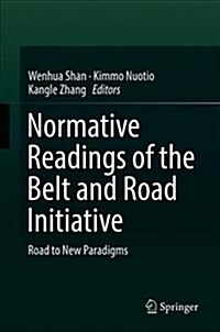 Normative Readings of the Belt and Road Initiative: Road to New Paradigms (Hardcover, 2018)