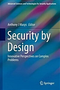 Security by Design: Innovative Perspectives on Complex Problems (Hardcover, 2018)