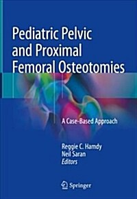 Pediatric Pelvic and Proximal Femoral Osteotomies: A Case-Based Approach (Hardcover, 2018)