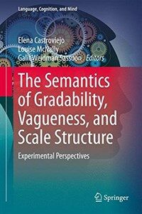 The semantics of gradability, vagueness, and scale structure : experimental perspectives