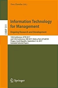 Information Technology for Management. Ongoing Research and Development: 15th Conference, Aitm 2017, and 12th Conference, Ism 2017, Held as Part of Fe (Paperback, 2018)