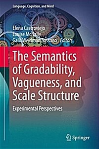 The Semantics of Gradability, Vagueness, and Scale Structure: Experimental Perspectives (Hardcover, 2018)