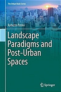 Landscape Paradigms and Post-Urban Spaces: A Journey Through the Regions of Landscape (Hardcover, 2019)