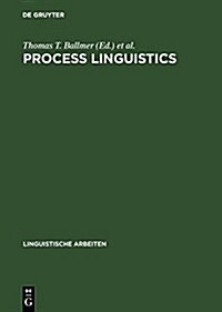 Process Linguistics: Exploring the Processual Aspects of Language and Language Use, and the Methods of Their Description (Hardcover, Reprint 2017)