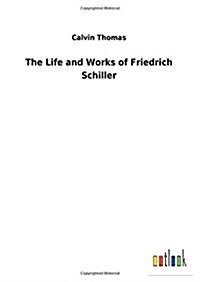 The Life and Works of Friedrich Schiller (Hardcover)