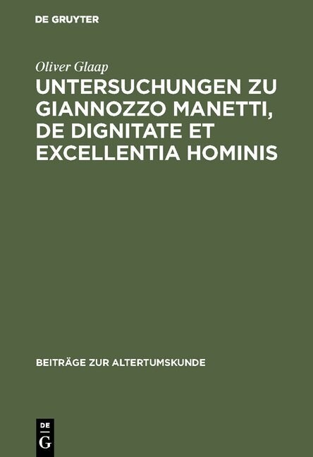 Untersuchungen Zu Giannozzo Manetti, de Dignitate Et Excellentia Hominis: Ein Renaissance-Humanist Und Sein Menschenbild (Hardcover, Reprint 2016)
