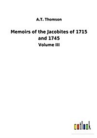 Memoirs of the Jacobites of 1715 and 1745 (Paperback)