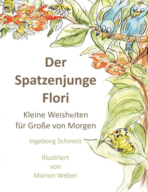 Der Spatzenjunge Flori: Kleine Weisheiten f? Gro? von morgen (Paperback)