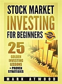 Stock Market Investing for Beginners: 25 Golden Stock Investing Lessons + Proven Strategies (Hardcover, How to Invest)