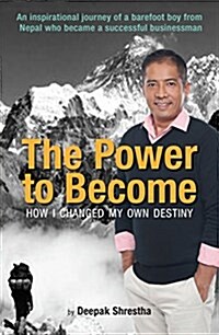 The Power to Become: How I Changed My Own Destiny (Paperback)