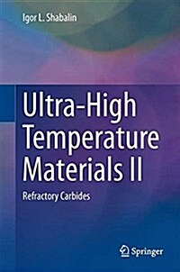 Ultra-High Temperature Materials II: Refractory Carbides I (Ta, Hf, NB and Zr Carbides) (Hardcover, 2019)