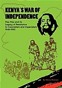 Kenyas War of Independence: Mau Mau and Its Legacy of Resistance to Colonialism and Imperialism, 1948-1990 (Paperback)