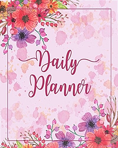 Daily Planner: Pretty Flower Time Management Journal to Do List Planner Daily Task Meals Exercise Notebook Organizer Size 8x10 Inches (Paperback)