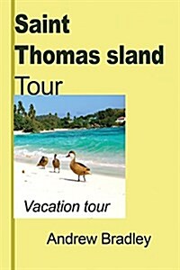 Saint Thomas Island Tour: Vacation Tour (Paperback)