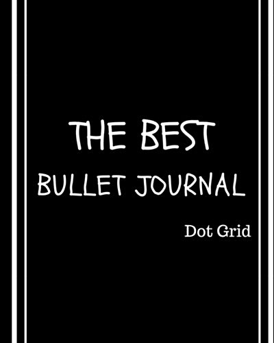 The Best Bullet Journal Dot Grid: Bullet Journal Ideas Sketch Book Notebook Dot Grid 160 Dot Grid Pages, (8 X 10) Inches (Paperback)