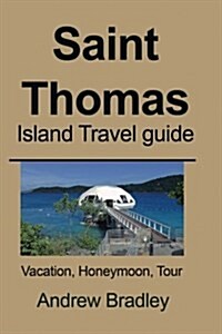 Saint Thomas Island Travel Guide: Vacation, Honeymoon, Tour (Paperback)