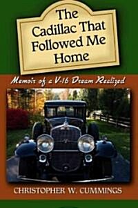 The Cadillac That Followed Me Home: Memoir of A V-16 Dream Realized (Paperback)