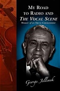 My Road to Radio and the Vocal Scene: Memoir of an Opera Commentator (Paperback)