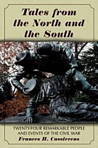 Tales from the North and the South: Twenty-Four Remarkable People and Events of the Civil War (Paperback)