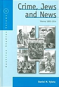 Crime, Jews and News : Vienna 1890-1914 (Hardcover)