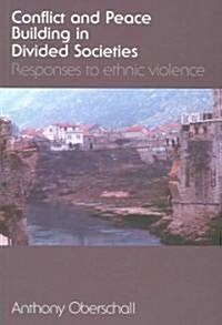 Conflict and Peace Building in Divided Societies : Responses to Ethnic Violence (Paperback)