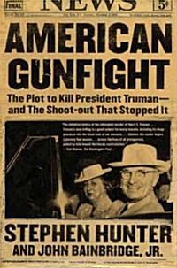 American Gunfight: The Plot to Kill President Truman--And the Shoot-Out That Stopped It (Paperback)