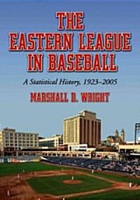 The Eastern League in Baseball: A Statistical History, 1923-2005 (Paperback)