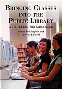 Bringing Classes Into the Public Library: A Handbook for Librarians (Paperback)