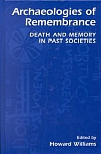 Archaeologies of Remembrance: Death and Memory in Past Societies (Hardcover, 2003)