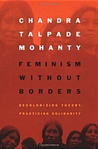 Feminism Without Borders: Decolonizing Theory, Practicing Solidarity (Paperback)