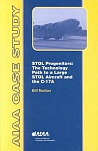 Stol Progenitors: The Technology Path to a Large Stol Transport and the C-17 (Paperback)