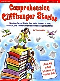 Comprehension Cliffhanger Stories: 15 Action-Packed Stories That Invite Students to Infer, Visualize, and Summarize to Predict the Ending of Each Stor (Paperback)