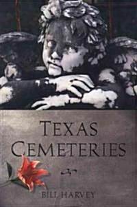 Texas Cemeteries: The Resting Places of Famous, Infamous, and Just Plain Interesting Texans (Paperback)