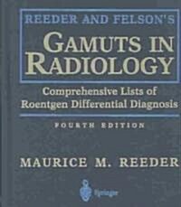Reeder and Felsons Gamuts in Radiology: Comprehensive Lists of Roentgen Differential Diagnosis (Hardcover, 4, 2003)