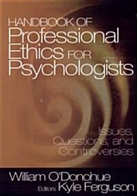 Handbook of Professional Ethics for Psychologists: Issues, Questions, and Controversies (Paperback)