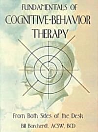 Fundamentals of Cognitive-Behavior Therapy: From Both Sides of the Desk (Paperback)