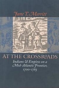 At the Crossroads: Indians and Empires on a Mid-Atlantic Frontier, 1700-1763 (Paperback)