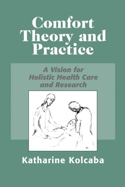 Comfort Theory and Practice: A Vision for Holistic Health Care and Research (Paperback)