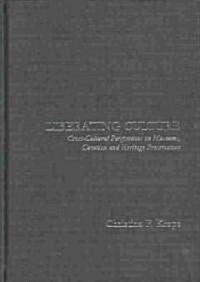 Liberating Culture : Cross-cultural Perspectives on Museums, Curation and Heritage Preservation (Hardcover)