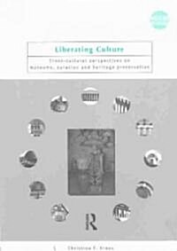 Liberating Culture : Cross-cultural Perspectives on Museums, Curation and Heritage Preservation (Paperback)
