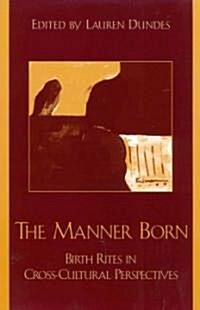 The Manner Born: Birth Rites in Cross-Cultural Perspective (Paperback)