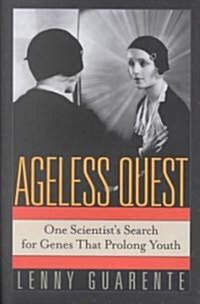 Ageless Quest: One Scientists Search for the Genes That Prolong Youth (Hardcover)