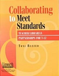 Collaborating to Meet Standards: Teacher/Librarian Partnerships for 7-12 (Paperback)
