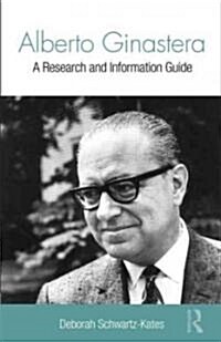 Alberto Ginastera : A Research and Information Guide (Hardcover)